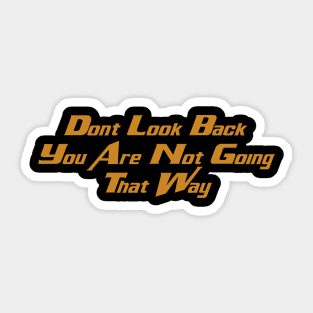 Dont Look Back You Are Not Going That Way Sticker